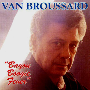 Van Broussard Bayou Boogie Fever Cd Flat Town Music Company van broussard bayou boogie fever cd