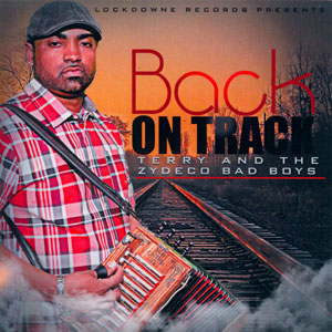Terry The Zydeco Bad Boys Back On Track Cd Flat Town Music Company